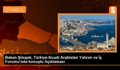 Hazine ve Maliye Bakanı Mehmet Şimşek: Suudi Arabistan Türk şirketleriyle çalışmak istiyor