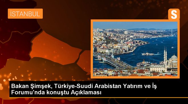 Hazine ve Maliye Bakanı Mehmet Şimşek: Suudi Arabistan Türk şirketleriyle çalışmak istiyor